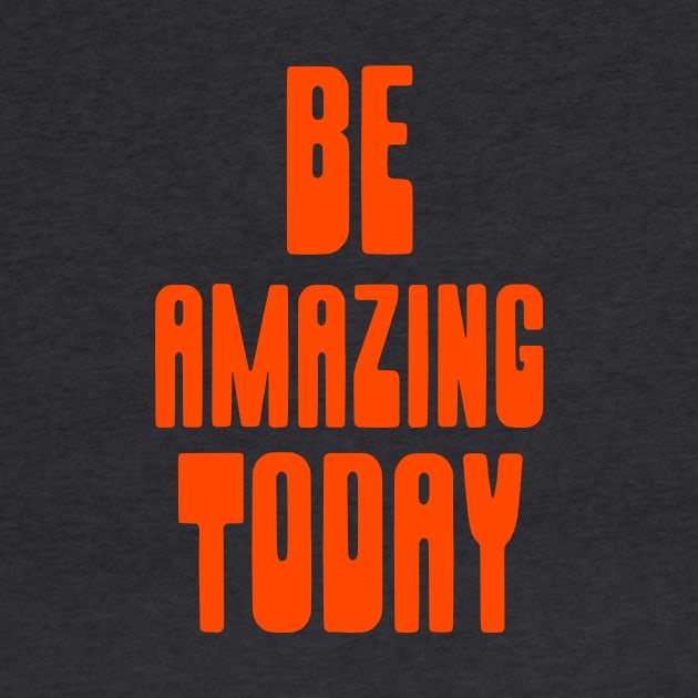 BE AMAZING TODAY by Cult Classics